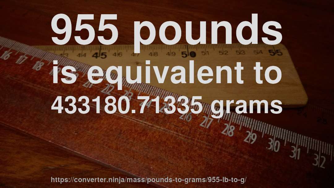 955 pounds is equivalent to 433180.71335 grams