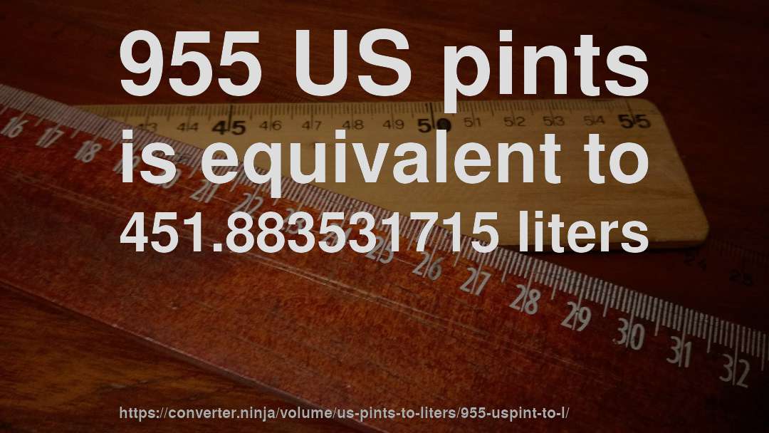 955 US pints is equivalent to 451.883531715 liters