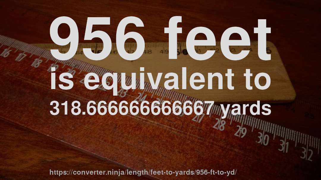 956 feet is equivalent to 318.666666666667 yards