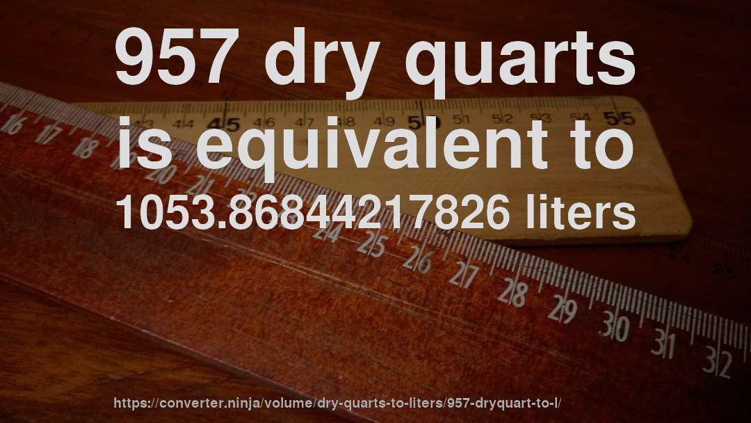 957 dry quarts is equivalent to 1053.86844217826 liters