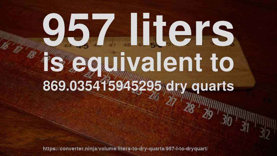 957 liters is equivalent to 869.035415945295 dry quarts