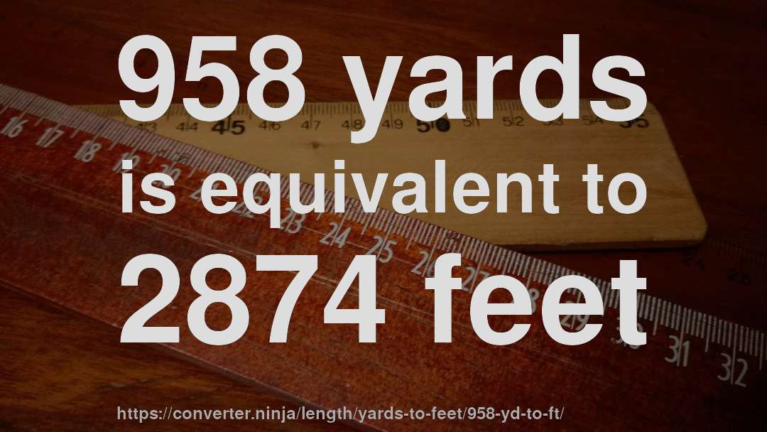 958 yards is equivalent to 2874 feet