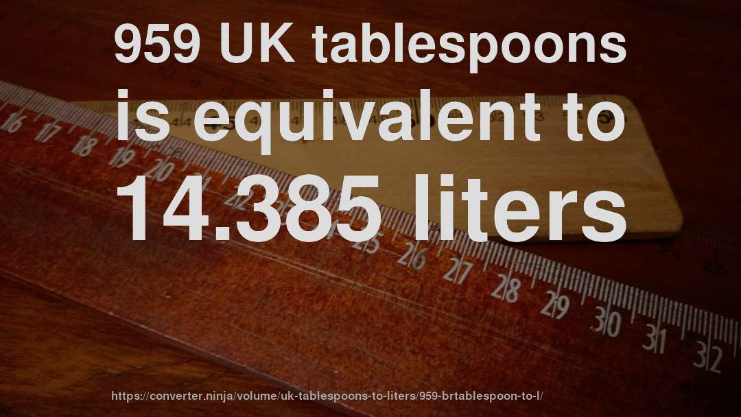 959 UK tablespoons is equivalent to 14.385 liters