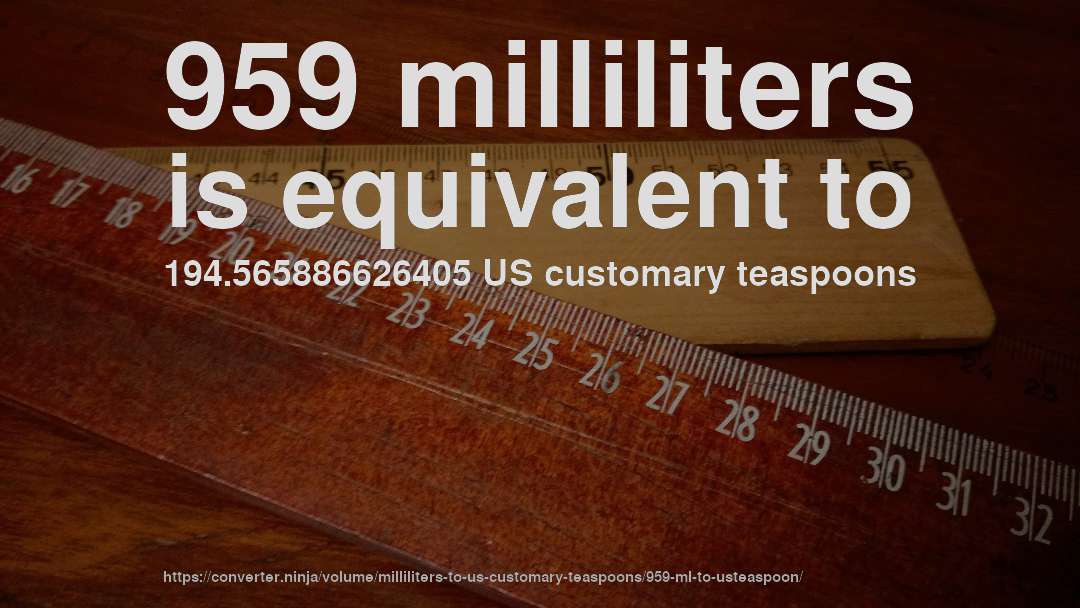 959 milliliters is equivalent to 194.565886626405 US customary teaspoons
