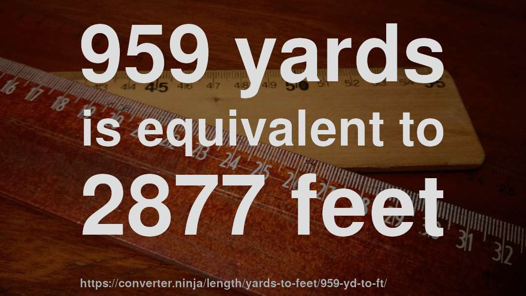 959 yards is equivalent to 2877 feet