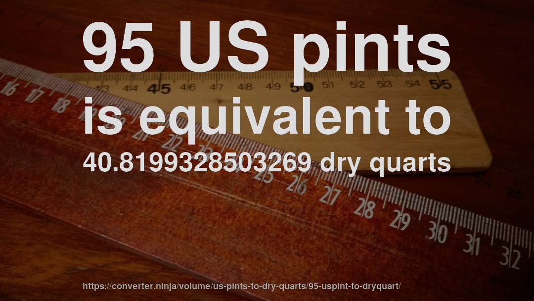 95 US pints is equivalent to 40.8199328503269 dry quarts