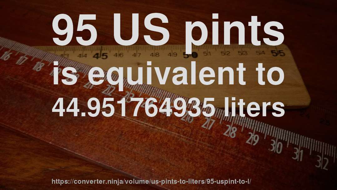 95 US pints is equivalent to 44.951764935 liters