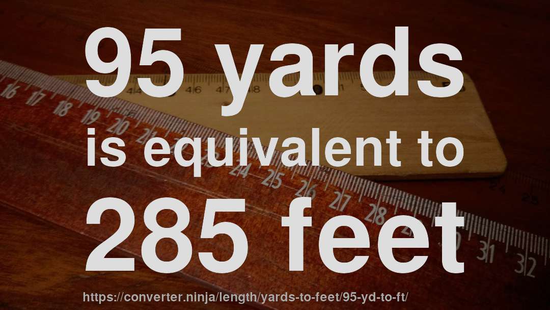 95 yards is equivalent to 285 feet