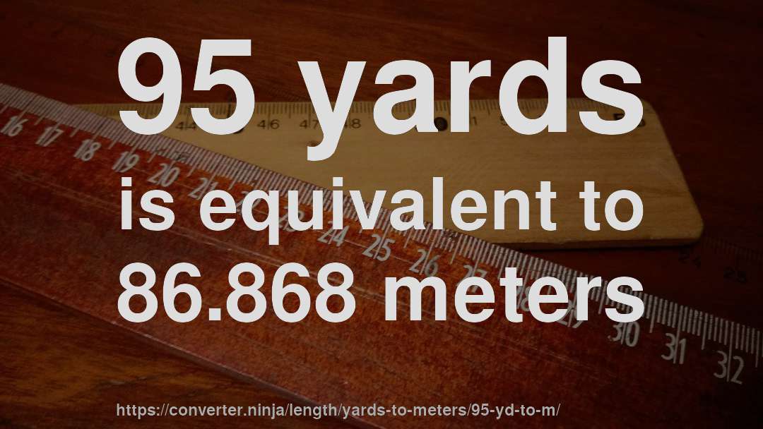 95 yards is equivalent to 86.868 meters