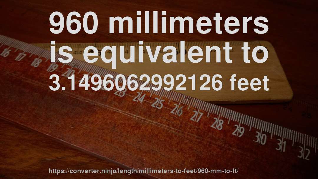 960 millimeters is equivalent to 3.1496062992126 feet