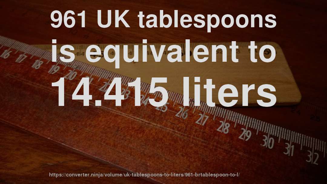 961 UK tablespoons is equivalent to 14.415 liters