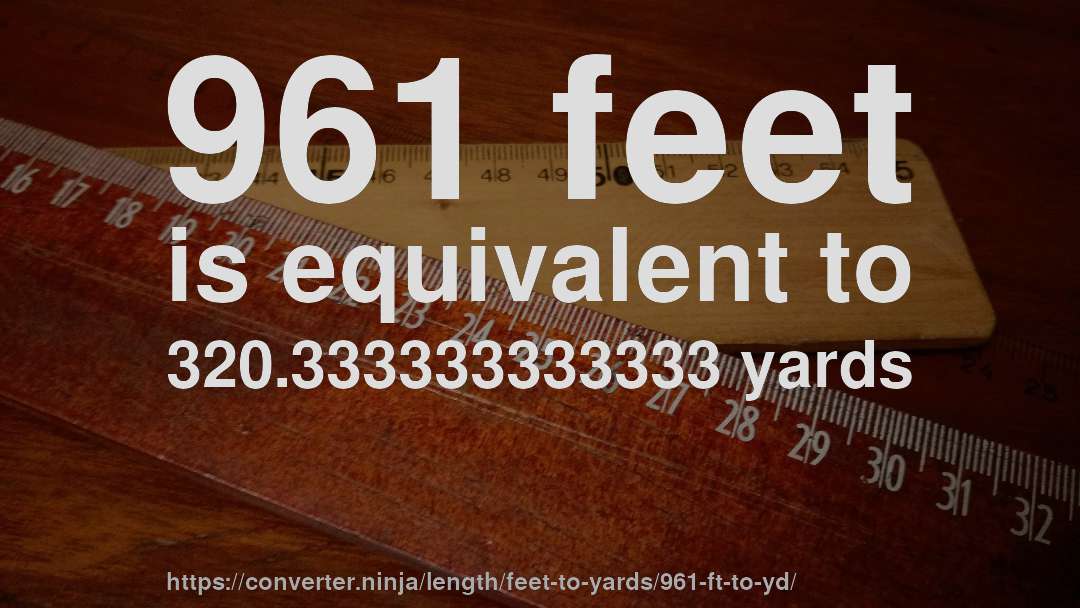 961 feet is equivalent to 320.333333333333 yards