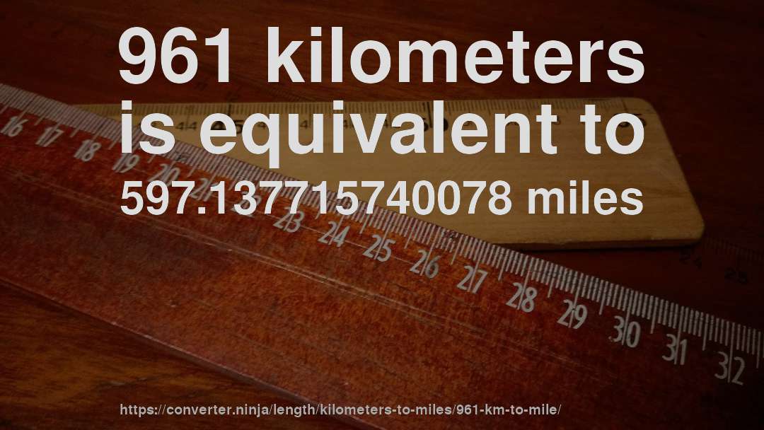 961 kilometers is equivalent to 597.137715740078 miles