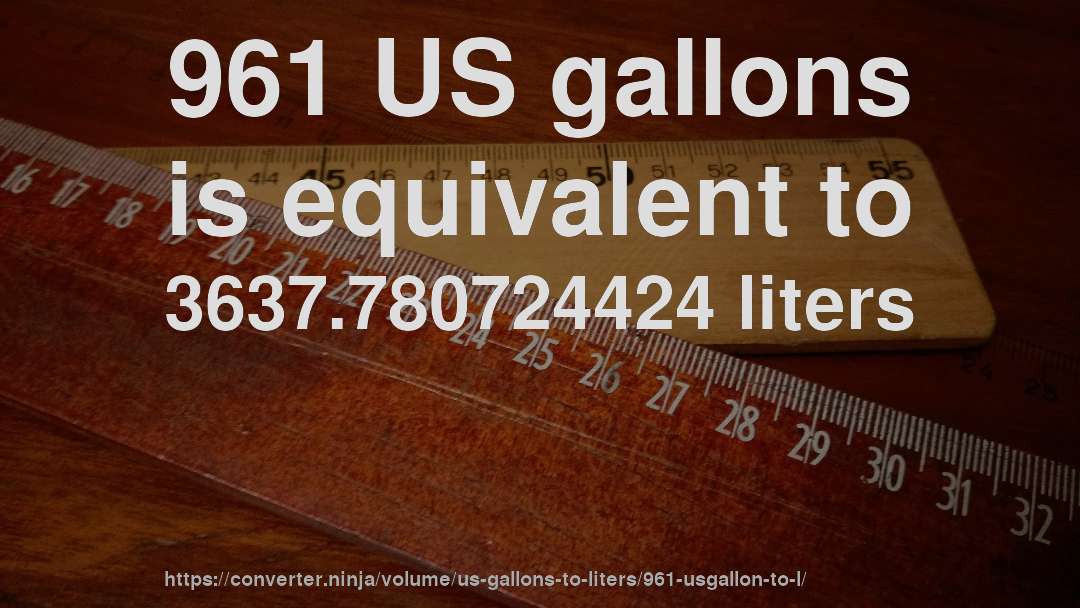 961 US gallons is equivalent to 3637.780724424 liters