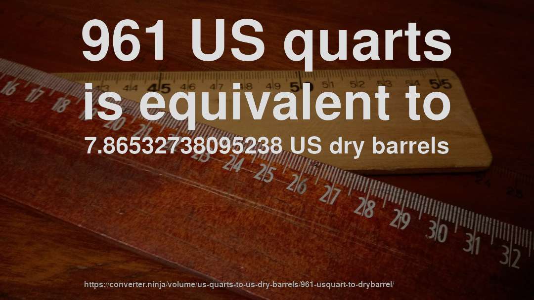 961 US quarts is equivalent to 7.86532738095238 US dry barrels