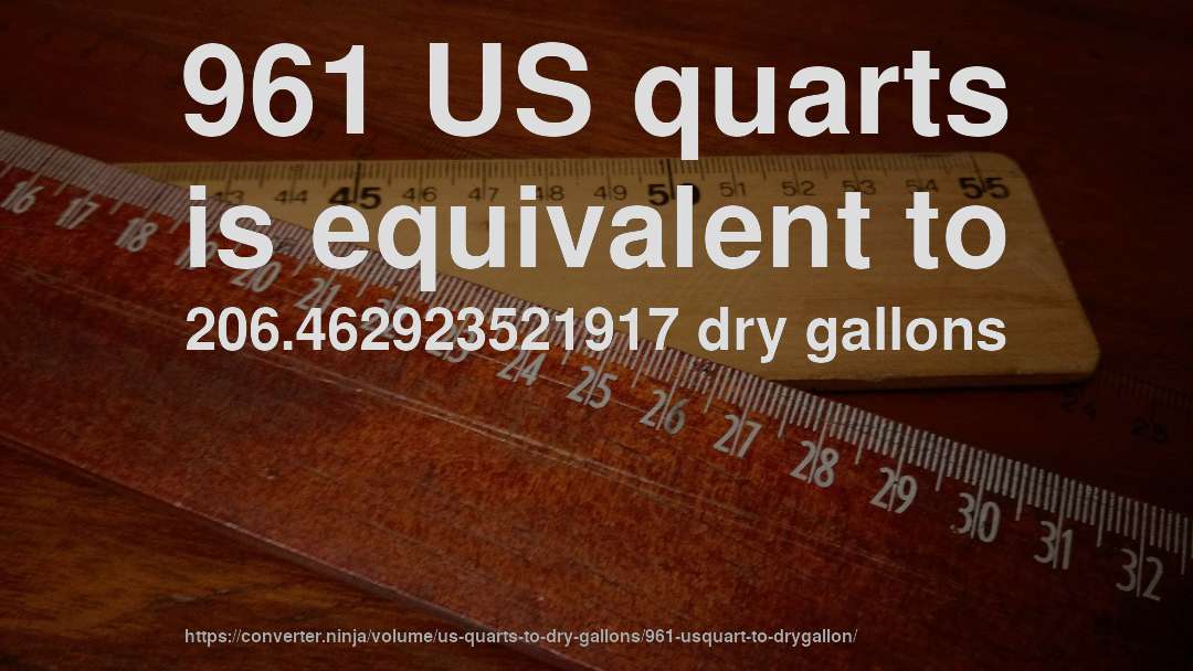 961 US quarts is equivalent to 206.462923521917 dry gallons