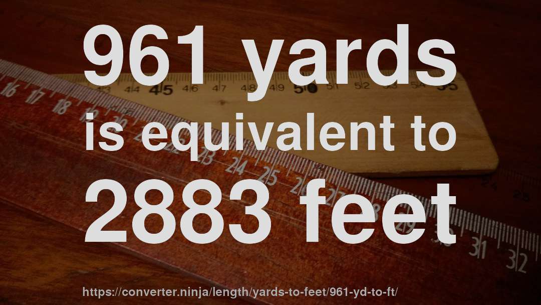 961 yards is equivalent to 2883 feet