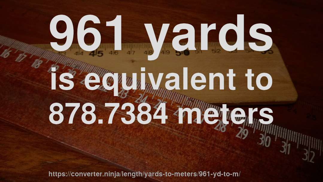 961 yards is equivalent to 878.7384 meters