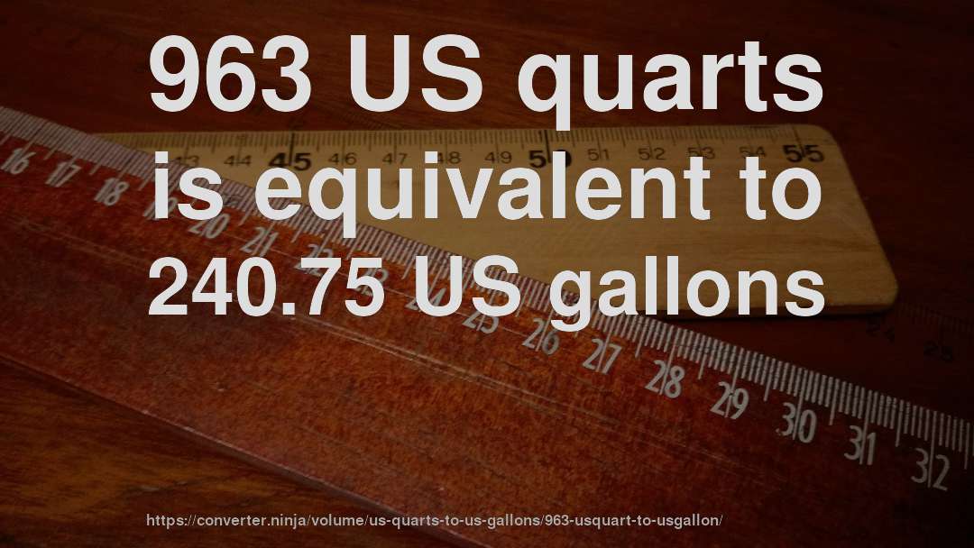 963 US quarts is equivalent to 240.75 US gallons
