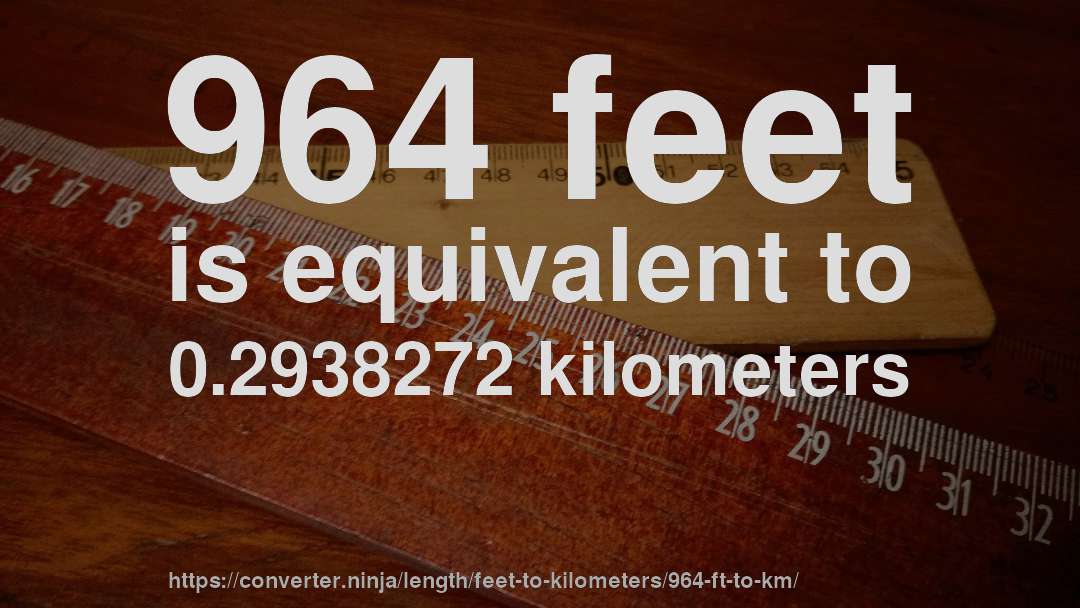 964 feet is equivalent to 0.2938272 kilometers