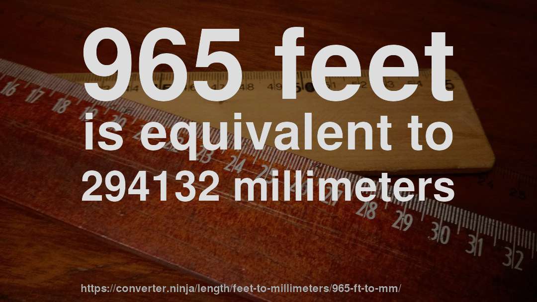 965 feet is equivalent to 294132 millimeters