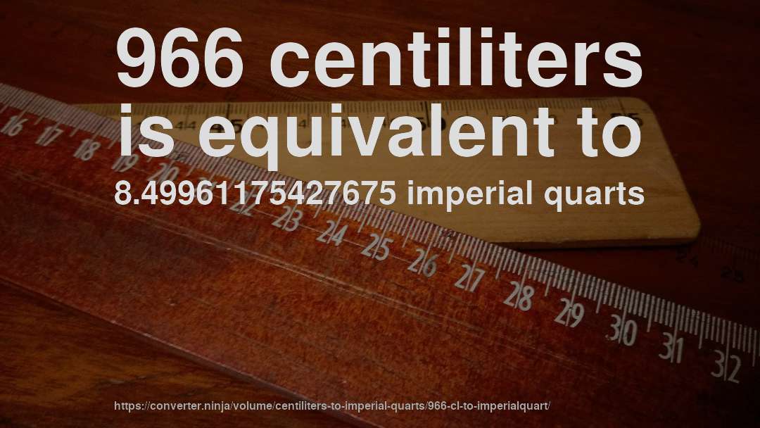 966 centiliters is equivalent to 8.49961175427675 imperial quarts