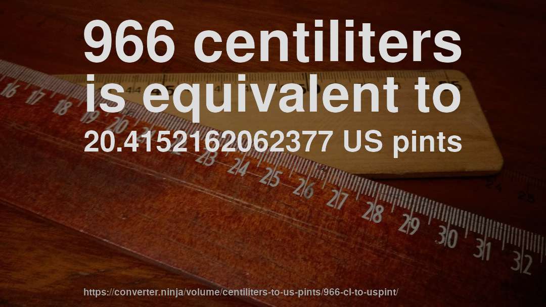 966 centiliters is equivalent to 20.4152162062377 US pints