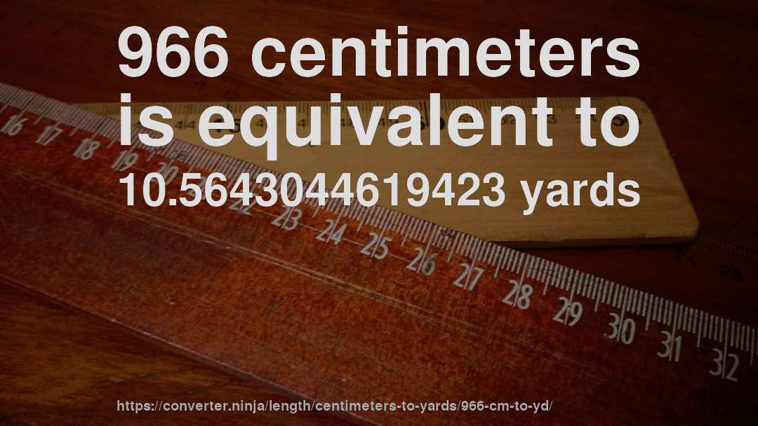 966 centimeters is equivalent to 10.5643044619423 yards
