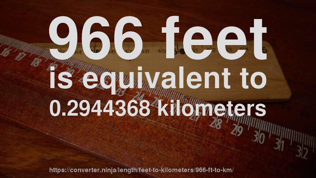 966 feet is equivalent to 0.2944368 kilometers