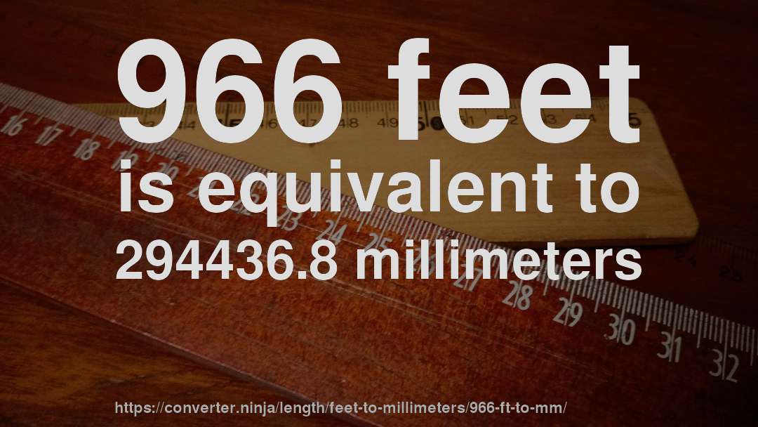966 feet is equivalent to 294436.8 millimeters
