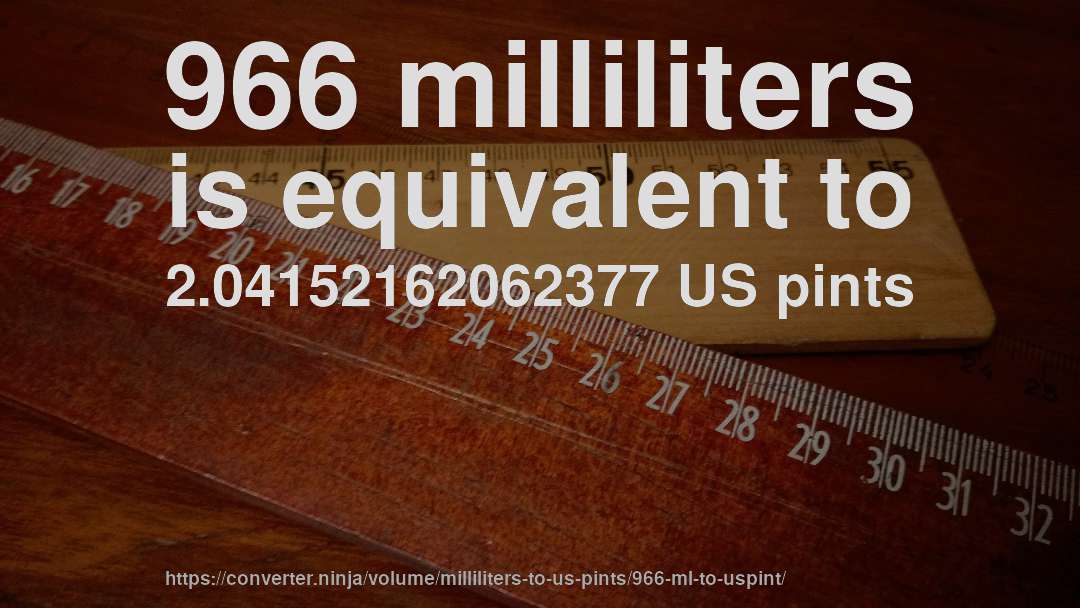 966 milliliters is equivalent to 2.04152162062377 US pints