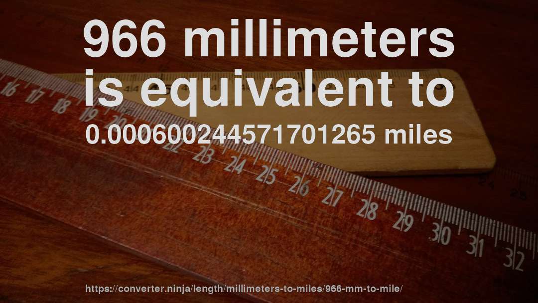 966 millimeters is equivalent to 0.000600244571701265 miles
