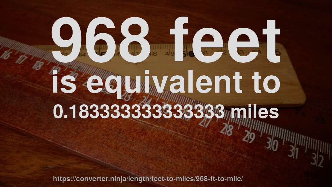 968 feet is equivalent to 0.183333333333333 miles