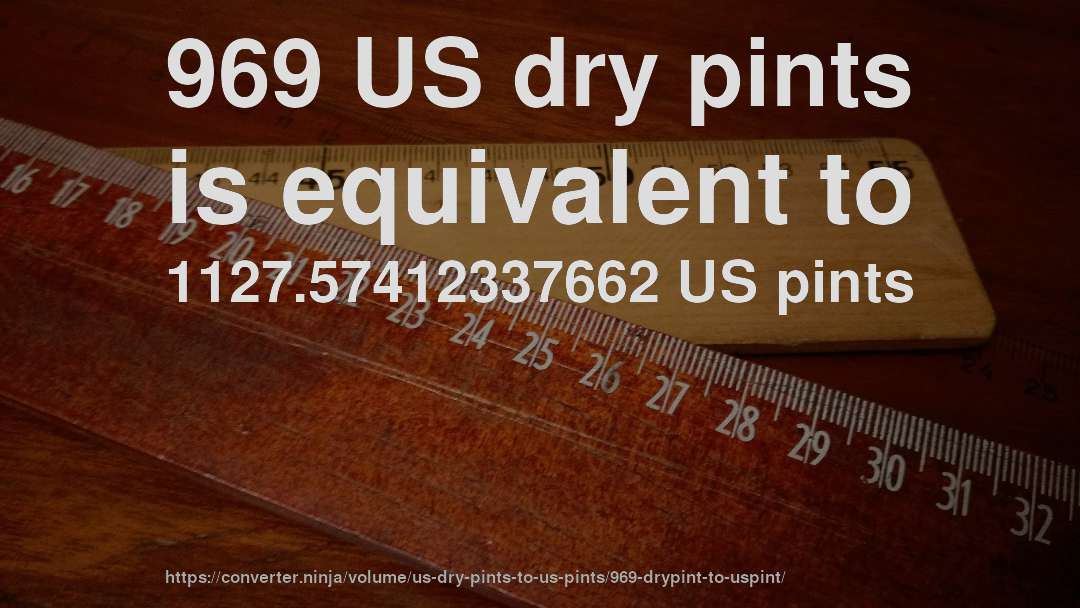 969 US dry pints is equivalent to 1127.57412337662 US pints