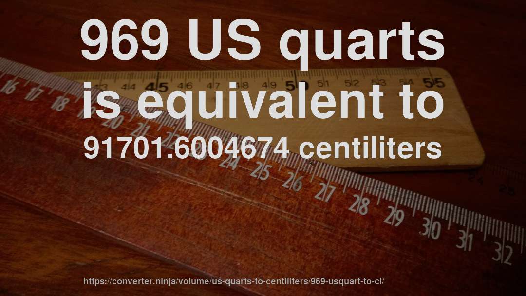 969 US quarts is equivalent to 91701.6004674 centiliters