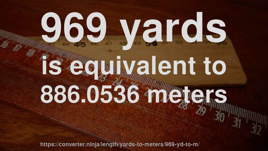 969 yards is equivalent to 886.0536 meters
