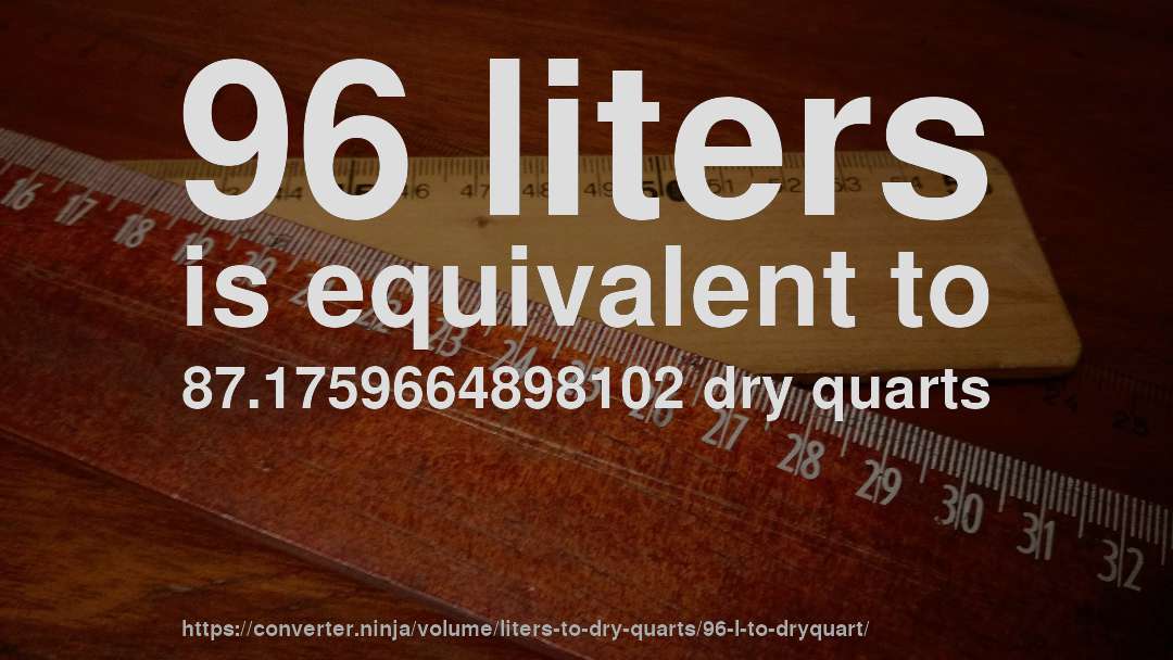 96 liters is equivalent to 87.1759664898102 dry quarts