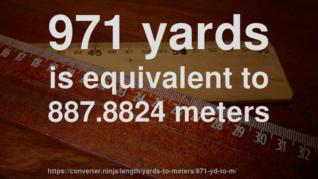 971 yards is equivalent to 887.8824 meters