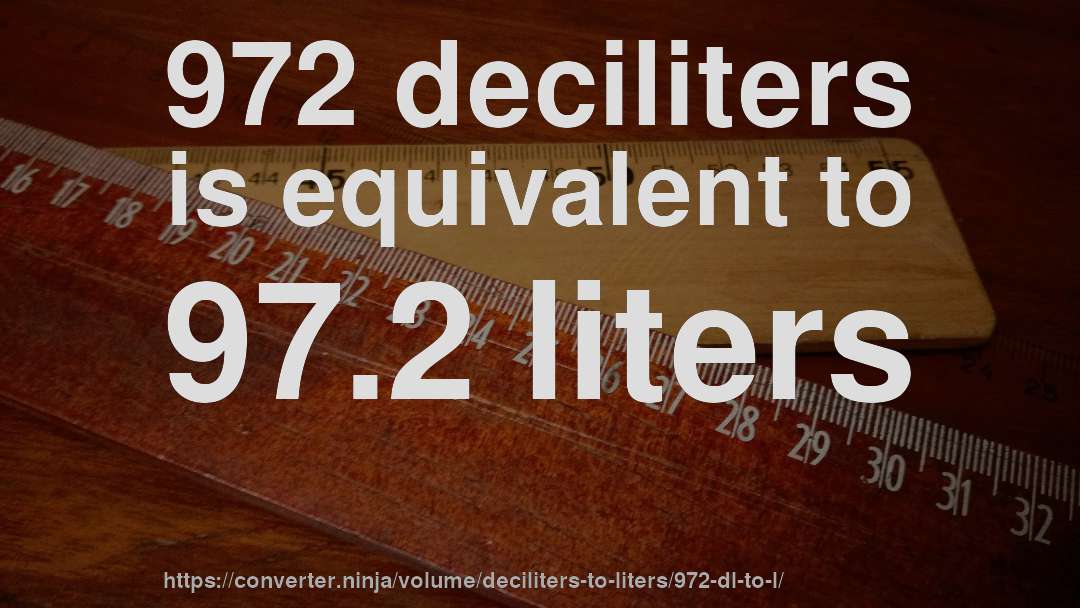 972 deciliters is equivalent to 97.2 liters