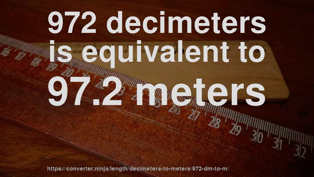 972 decimeters is equivalent to 97.2 meters