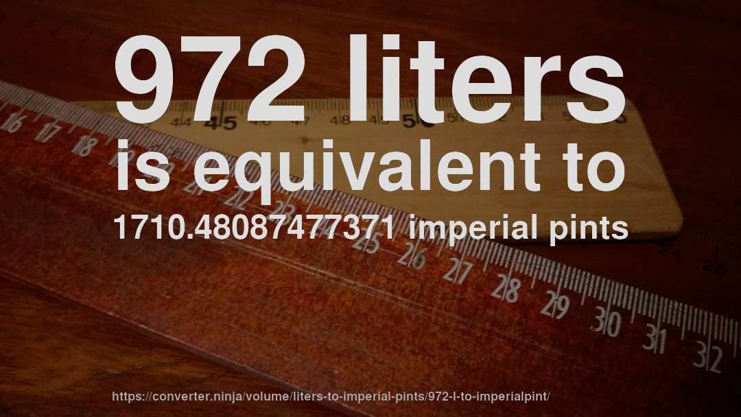 972 liters is equivalent to 1710.48087477371 imperial pints