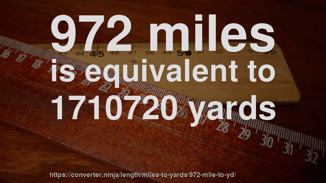 972 miles is equivalent to 1710720 yards