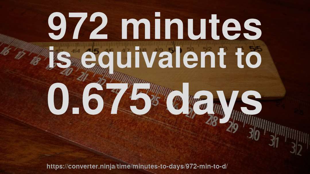 972 minutes is equivalent to 0.675 days