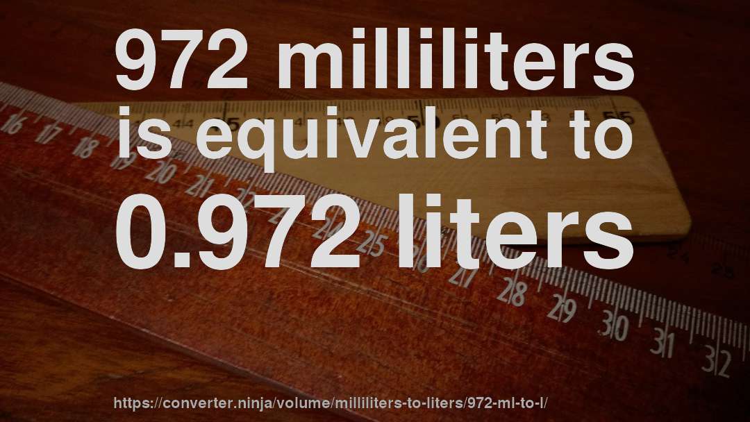 972 milliliters is equivalent to 0.972 liters