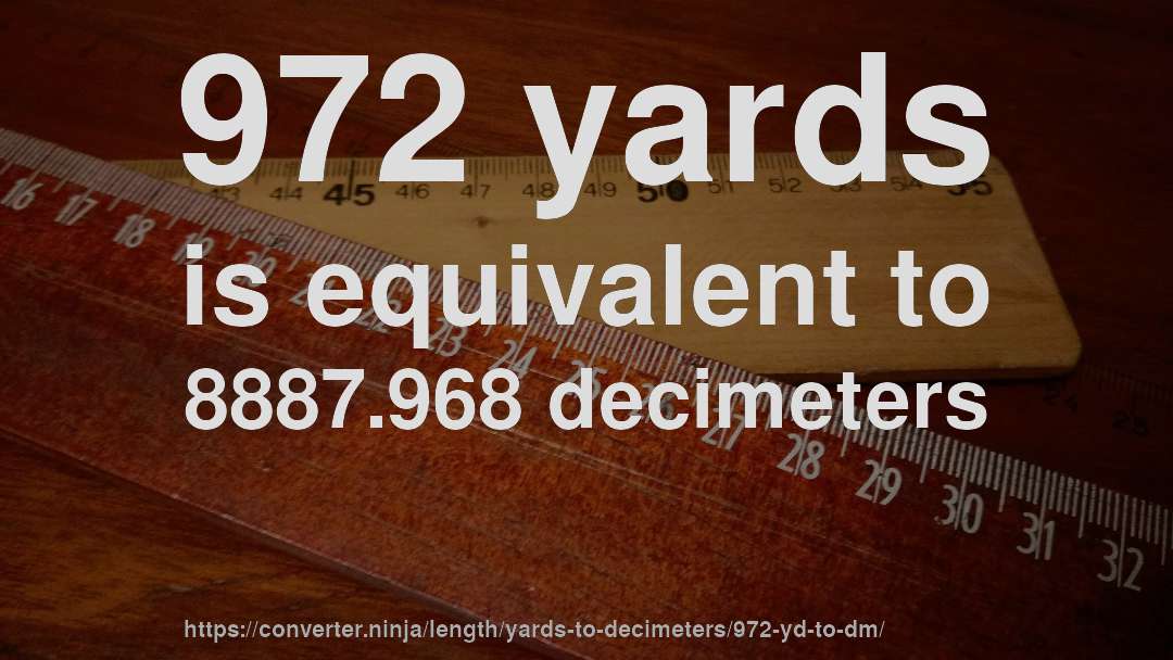 972 yards is equivalent to 8887.968 decimeters