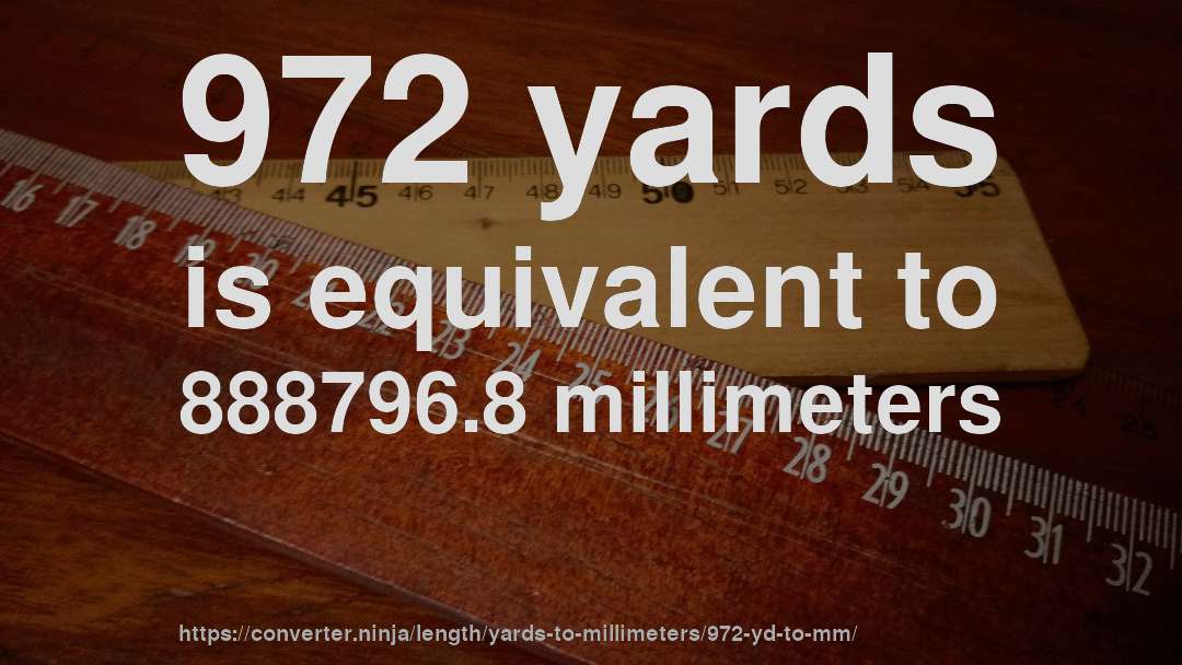 972 yards is equivalent to 888796.8 millimeters