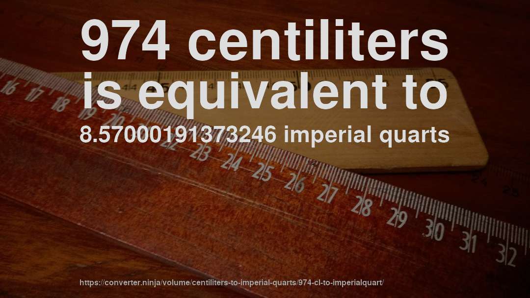974 centiliters is equivalent to 8.57000191373246 imperial quarts