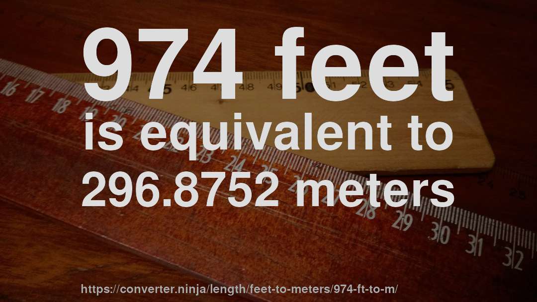 974 feet is equivalent to 296.8752 meters