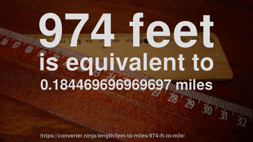 974 feet is equivalent to 0.184469696969697 miles