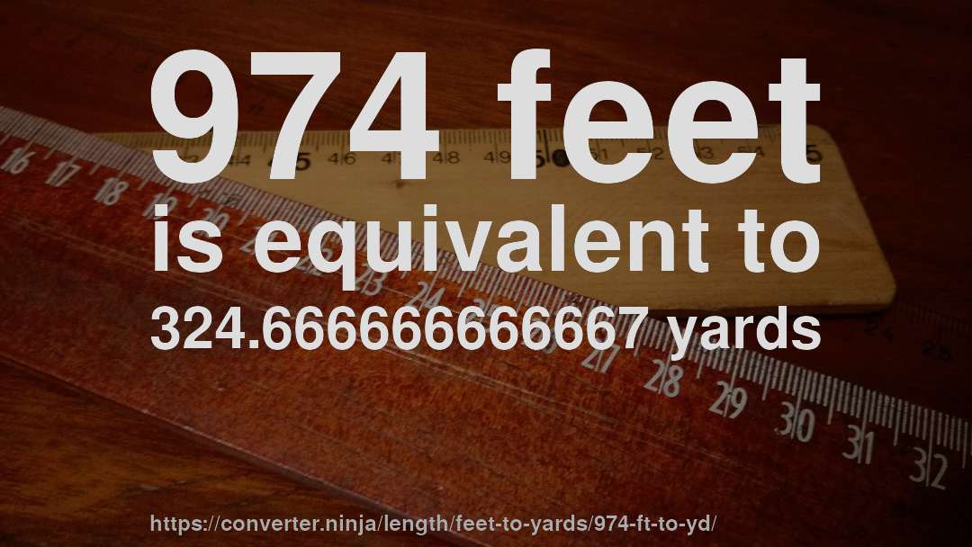 974 feet is equivalent to 324.666666666667 yards
